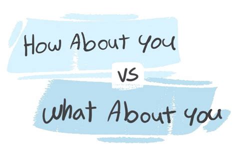 what about vs how about|how about you vs what about you.